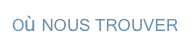 Où NOUS TROUVER