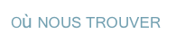 Où NOUS TROUVER